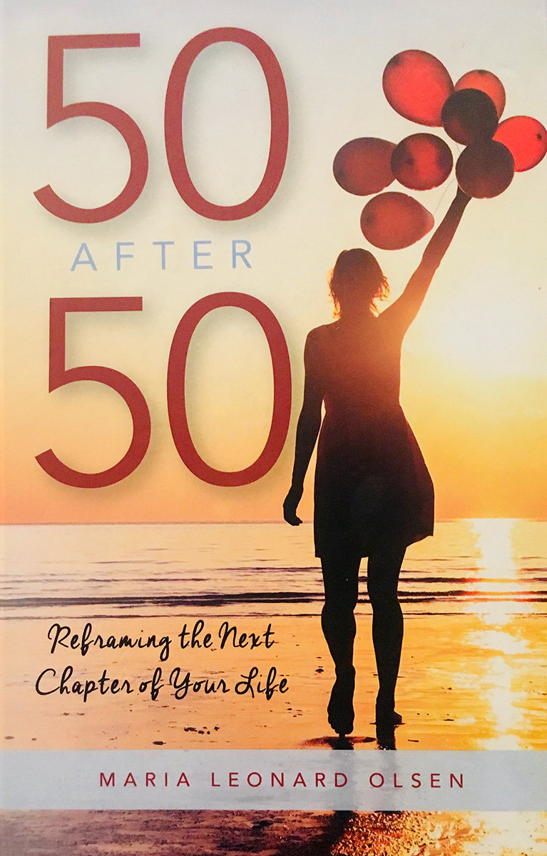 In her fourth book, &ldquo;50 After 50: Reframing the Next Chapter of Your Life,&rdquo; author Maria Leonard Olsen shares an intimate look into her own collision course with turning 50.
